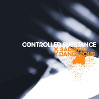 Controlled Substance - Sadistic / Dangerous
