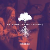 Kingdom - In Your Name (Jesus)