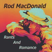 Rod MacDonald - Rants And Romance (Explicit)