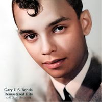 Gary U.S. Bonds - Remastered Hits (All Tracks Remastered)