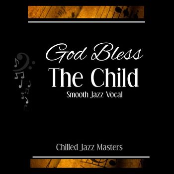 Chilled Jazz Masters - God Bless the Child ~ Smooth Jazz Vocal