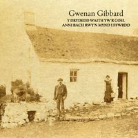 Gwenan Gibbard - Y Drydedd Waith Yw'r Goel / Anni Bach Rwy'n Mynd i Ffwrdd