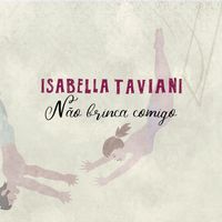 Isabella Taviani - Não Brinca Comigo