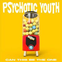 Psychotic Youth - Can this be the one