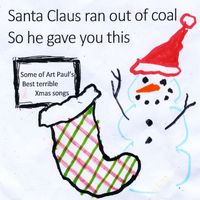 Art Paul Schlosser - Santa Claus Ran out of Coal so He Gave You This Album (Some of Art Paul's Best Terrible Xmas Songs) (Explicit)