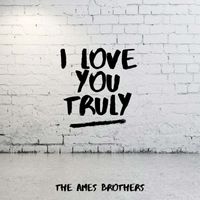 The Ames Brothers - I Love You Truly
