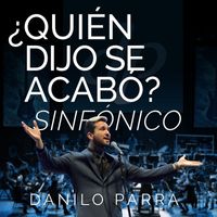 Danilo Parra - ¿Quién Dijo Se Acabó? - Sinfónico