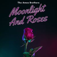 The Ames Brothers - Moonlight And Roses - The Ames Brothers