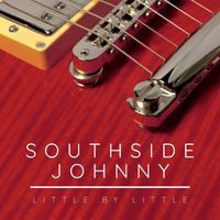 Southside Johnny - Little By Little