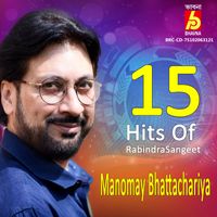 Manomay Bhattacharya - 15 Hits Of Rabindrasangeet