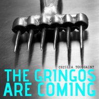 Cecilia Toussaint - The Gringos are Coming