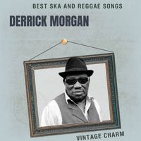 Derrick Morgan - Best Ska and Reggae Songs: Derrick Morgan (Vintage Charm)