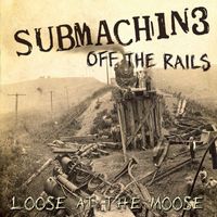 Submachine - Off The Rails (Loose At The Moose)