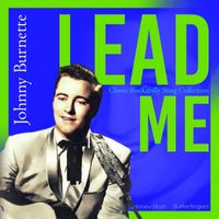 Johnny Burnette - Lead Me (Classic Rockabilly Song Collection)