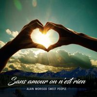 Alain Morisod & Sweet People - Sans amour on n'est rien (Explicit)