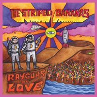 The Striped Bananas - Rayguns of Love