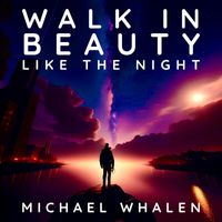 Michael Whalen - Walk In Beauty, Like The Night