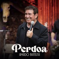 Amado Batista - Perdoa (EP3)