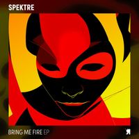 Spektre - Bring Me Fire EP