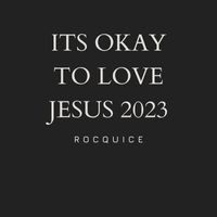 Rocquice - Its Okay to Love Jesus 2023