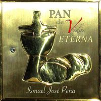 Ismael Jose Peña - Pan De Vida Eterna