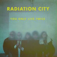 Radiation City - You Only Live Twice