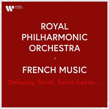 Royal Philharmonic Orchestra - Royal Philharmonic Orchestra - French Music. Debussy, Ravel, Saint-Saëns...