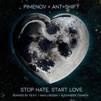 Pimenov and Ant+Shift - Stop Hate, Start Love (Remixes)