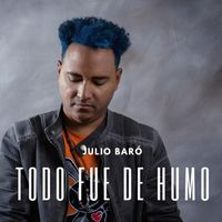 Julio Baró - Todo Fue de Humo (Explicit)