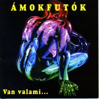Ámokfutók - Van valami...
