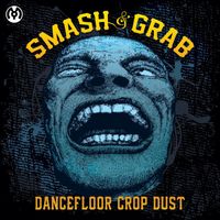 Smash & Grab (US) - Dancefloor Crop Dust