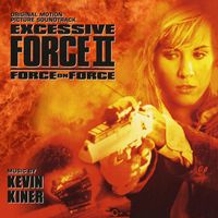 Kevin Kiner - Excessive Force II: Force On Force (Original Motion Picture Soundtrack)