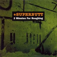Superbutt - 2 Minutes for Roughing (Explicit)