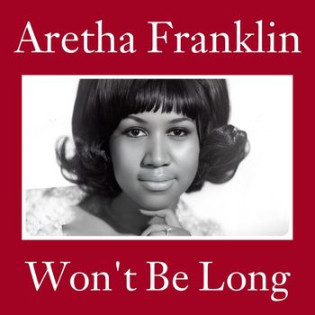 Aretha Franklin - Won't Be Long (1961)