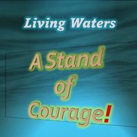 Living Waters - A Stand of Courage