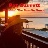 Pat Garrett - Watchin' The Sun Go Down