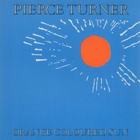 Pierce Turner - Orange Coloured Sun