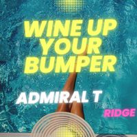 Admiral T - Wine Up Your Bumper