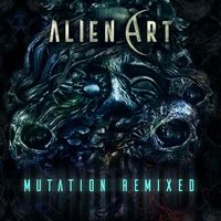 Alien Art - Mutation Remixed