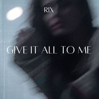 RIX - Give It All to Me