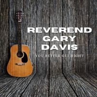 Reverend Gary Davis - You Better Get Right