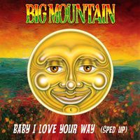 Big Mountain - Baby I Love Your Way (Re-Recorded) [Sped Up] - Single
