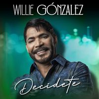 Willie Gonzalez - Decidete