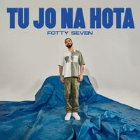 Fotty Seven - Tu Jo Na Hota