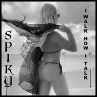 Spiky - I WALK HOW I TALK
