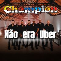 Champion - Não Era Uber