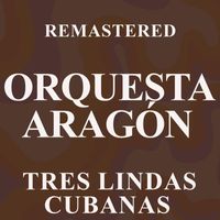 Orquesta Aragón - Tres lindas cubanas (Remastered)