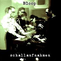 Bloop - Schallaufnahmen