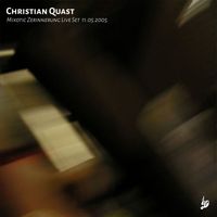 Christian Quast - Christian Quast Mixotic Zerinnerung Live Set 11.05.2005