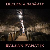 Balkan Fanatik - Ölelem a babámat